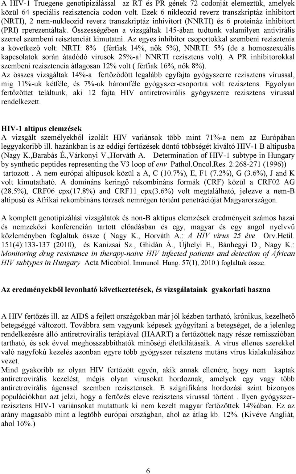 Összességében a vizsgáltak 145-ában tudtunk valamilyen antivirális szerrel szembeni reisztenciát kimutatni.