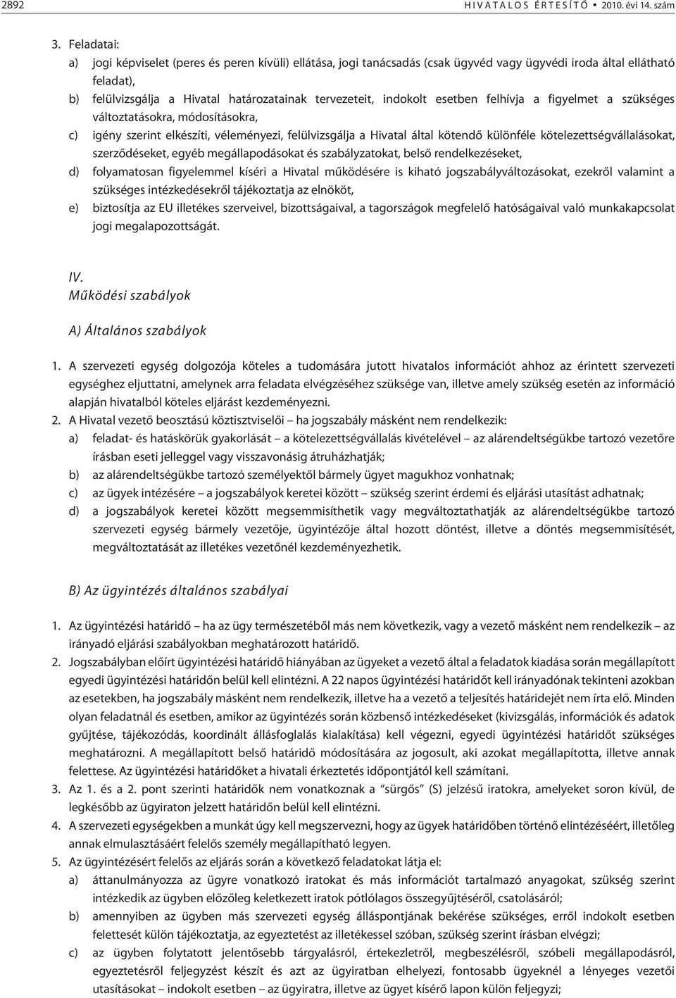 indokolt esetben felhívja a figyelmet a szükséges változtatásokra, módosításokra, c) igény szerint elkészíti, véleményezi, felülvizsgálja a Hivatal által kötendõ különféle kötelezettségvállalásokat,