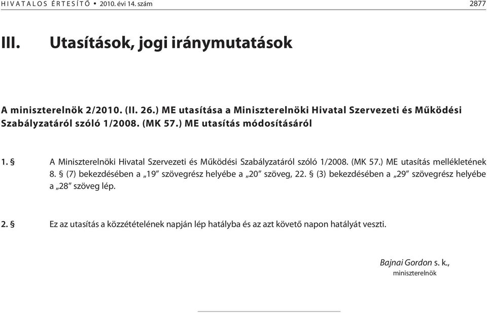 A Miniszterelnöki Hivatal Szervezeti és Mûködési Szabályzatáról szóló 1/2008. (MK 57.) ME utasítás mellékletének 8.