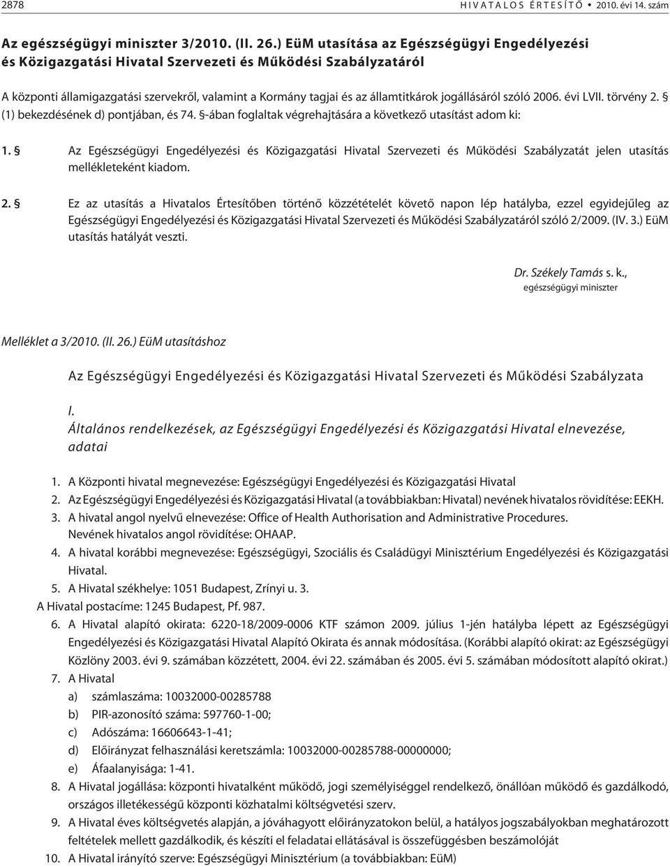 jogállásáról szóló 2006. évi LVII. törvény 2. (1) bekezdésének d) pontjában, és 74. -ában foglaltak végrehajtására a következõ utasítást adom ki: 1.