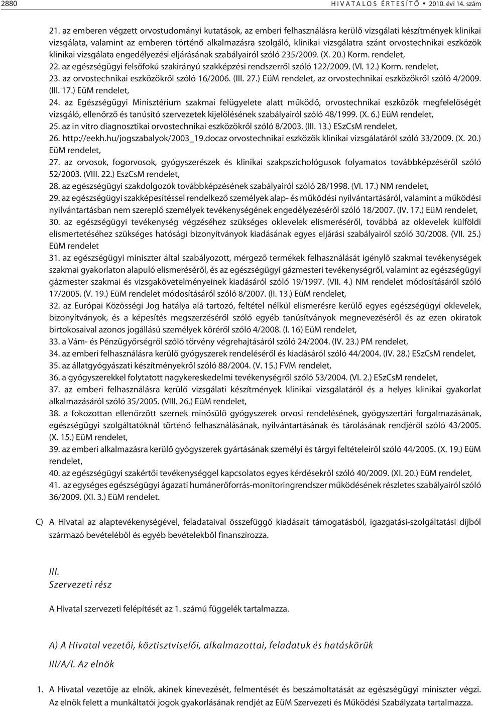 orvostechnikai eszközök klinikai vizsgálata engedélyezési eljárásának szabályairól szóló 235/2009. (X. 20.) Korm. rendelet, 22.