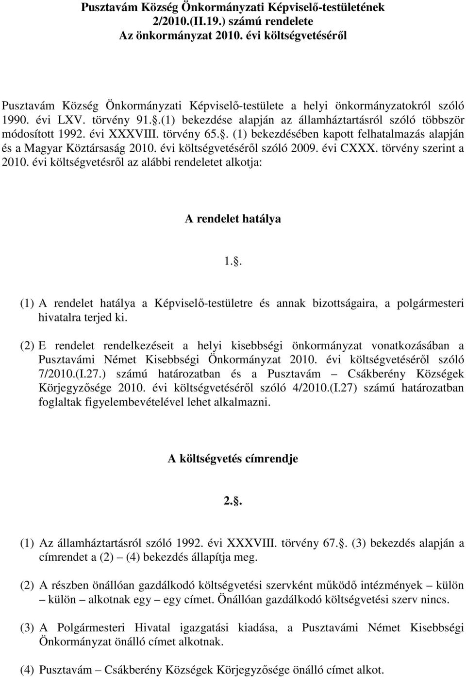 .(1) bekezdése alapján az államháztartásról szóló többször módosított 1992. évi XXXVIII. törvény 65.. (1) bekezdésében kapott felhatalmazás alapján és a Magyar Köztársaság 2010.