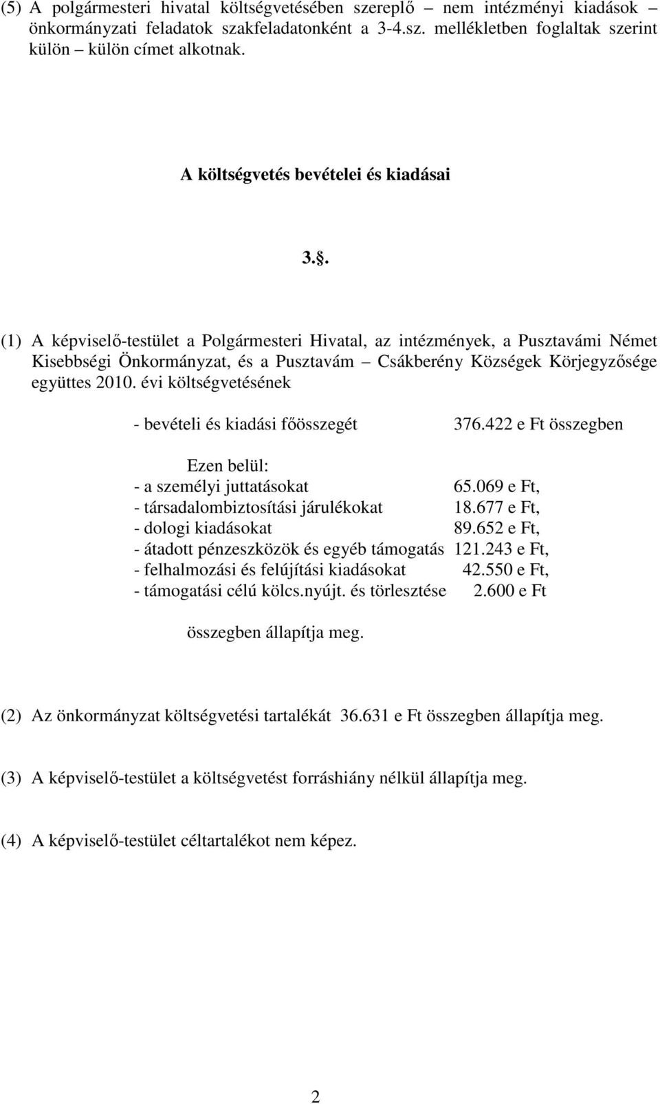 . (1) A képviselı-testület a Polgármesteri Hivatal, az intézmények, a Pusztavámi Német Kisebbségi Önkormányzat, és a Pusztavám Csákberény Községek Körjegyzısége együttes 2010.