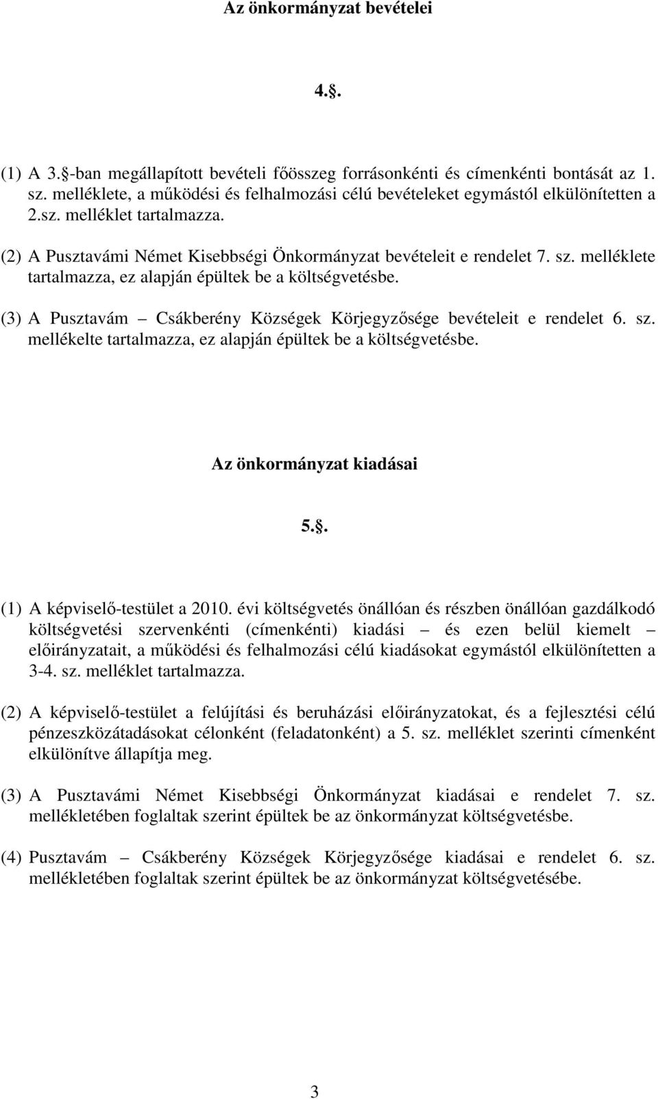 melléklete tartalmazza, ez alapján épültek be a költségvetésbe. (3) A Pusztavám Csákberény Községek Körjegyzısége bevételeit e rendelet 6. sz.