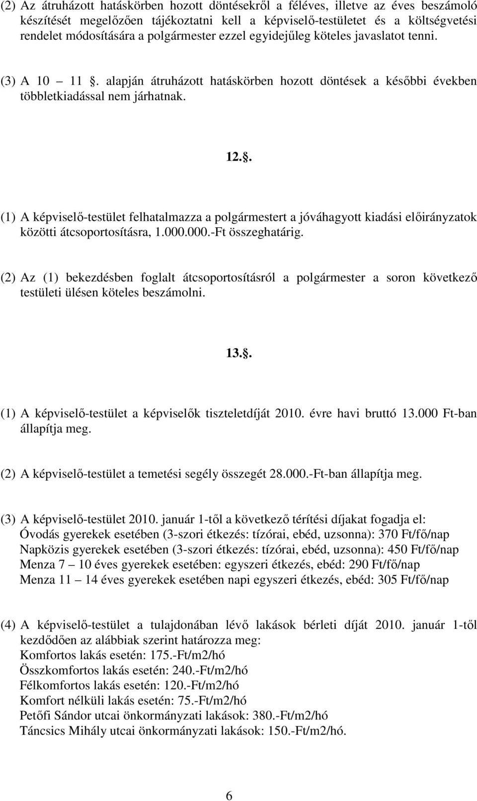 . (1) A képviselı-testület felhatalmazza a polgármestert a jóváhagyott kiadási elıirányzatok közötti átcsoportosításra, 1.000.000.-Ft összeghatárig.