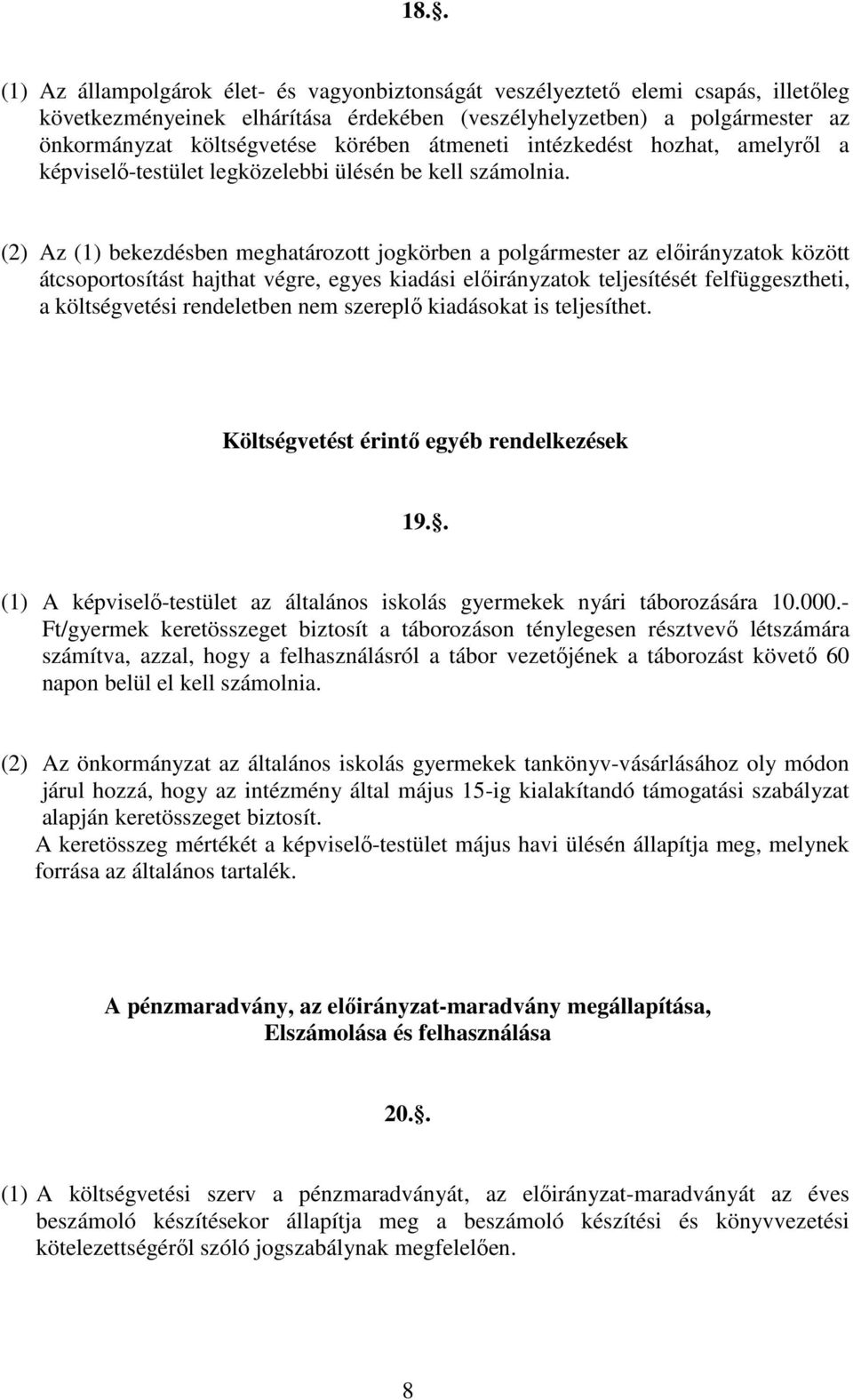 (2) Az (1) bekezdésben meghatározott jogkörben a polgármester az elıirányzatok között átcsoportosítást hajthat végre, egyes kiadási elıirányzatok teljesítését felfüggesztheti, a költségvetési