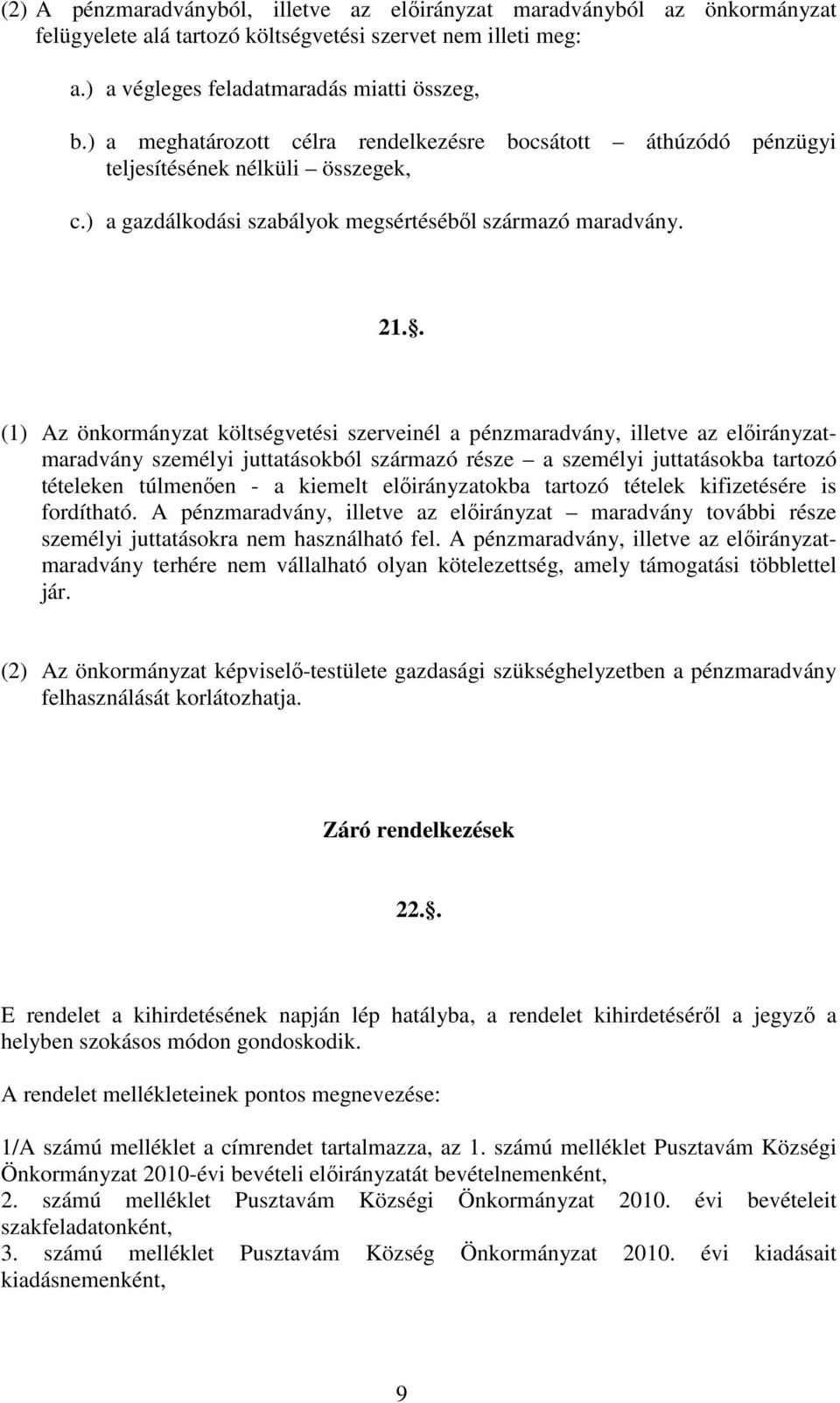 . (1) Az önkormányzat költségvetési szerveinél a pénzmaradvány, illetve az elıirányzatmaradvány személyi juttatásokból származó része a személyi juttatásokba tartozó tételeken túlmenıen - a kiemelt