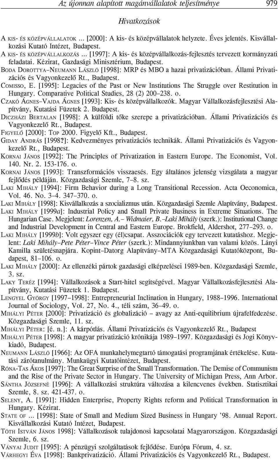 BODA DOROTTYA NEUMANN LÁSZLÓ [1998]: MRP és MBO a hazai privatizációban. Állami Privatizációs és Vagyonkezelõ Rt., Budapest. COMISSO, E.