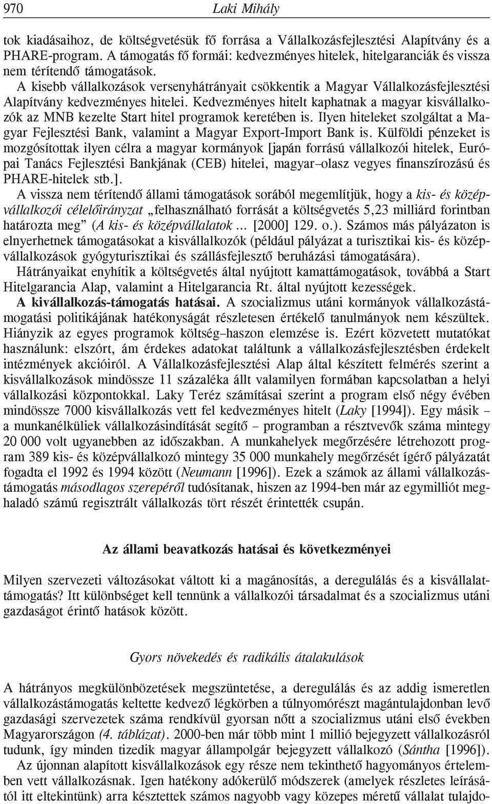 A kisebb vállalkozások versenyhátrányait csökkentik a Magyar Vállalkozásfejlesztési Alapítvány kedvezményes hitelei.