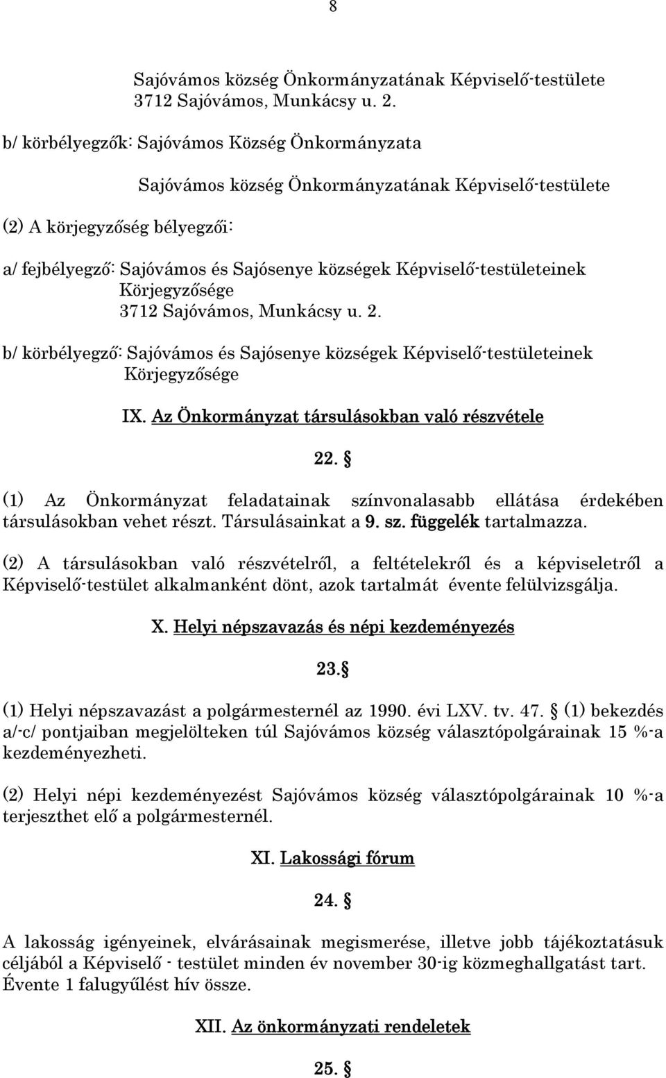 Képviselő-testületeinek Körjegyzősége 3712 Sajóvámos, Munkácsy u. 2. b/ körbélyegző: Sajóvámos és Sajósenye községek Képviselő-testületeinek Körjegyzősége IX.