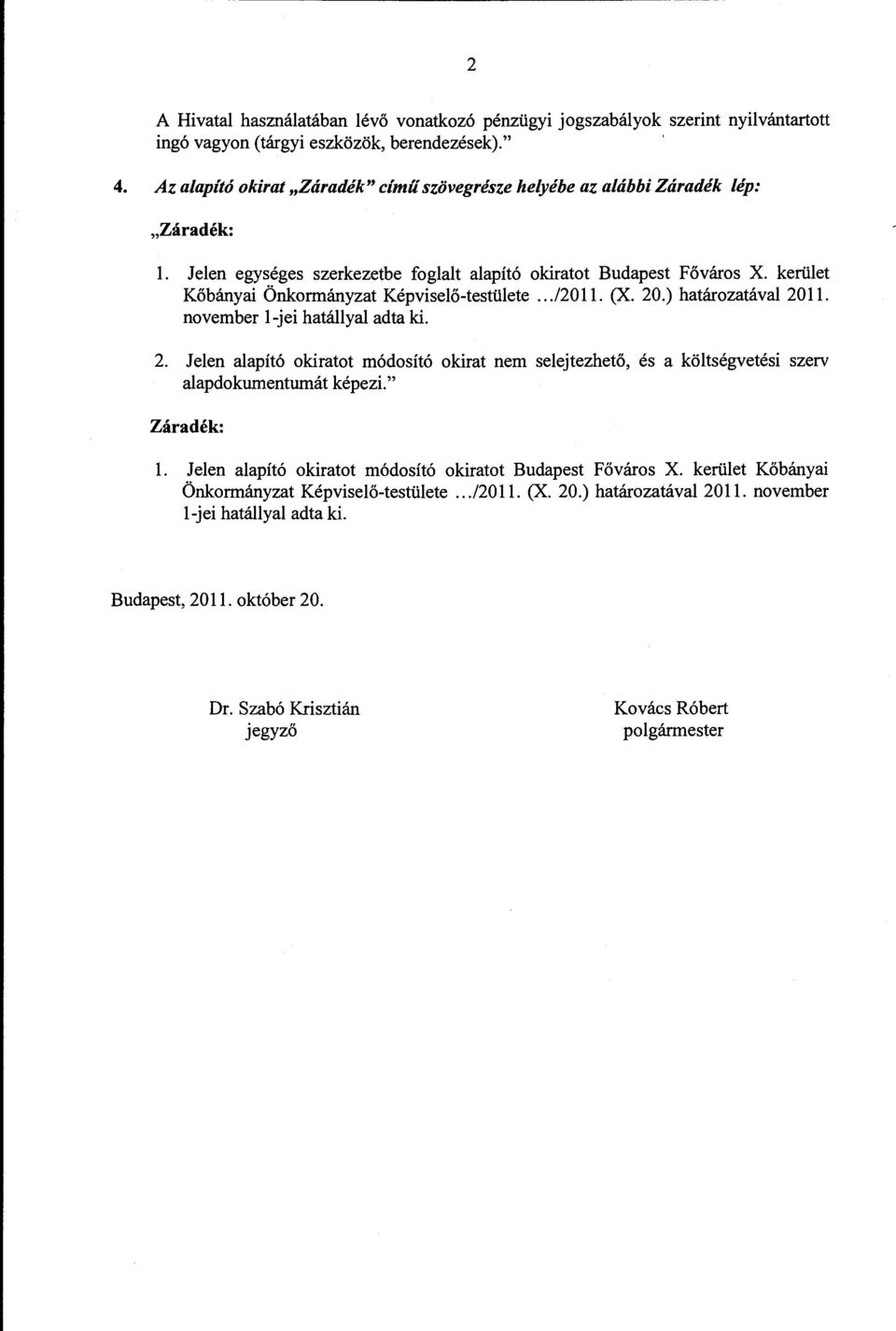 kerület Kőbányai Önkormányzat Képviselő-testülete... /2011. (X. 20.) határozatával 2011. november l-jei hatállyal adta ki. 2. Jelen alapító okiratot módosító okirat nem selejtezhető, és a költségvetési szerv alapdokumentumát képezi.