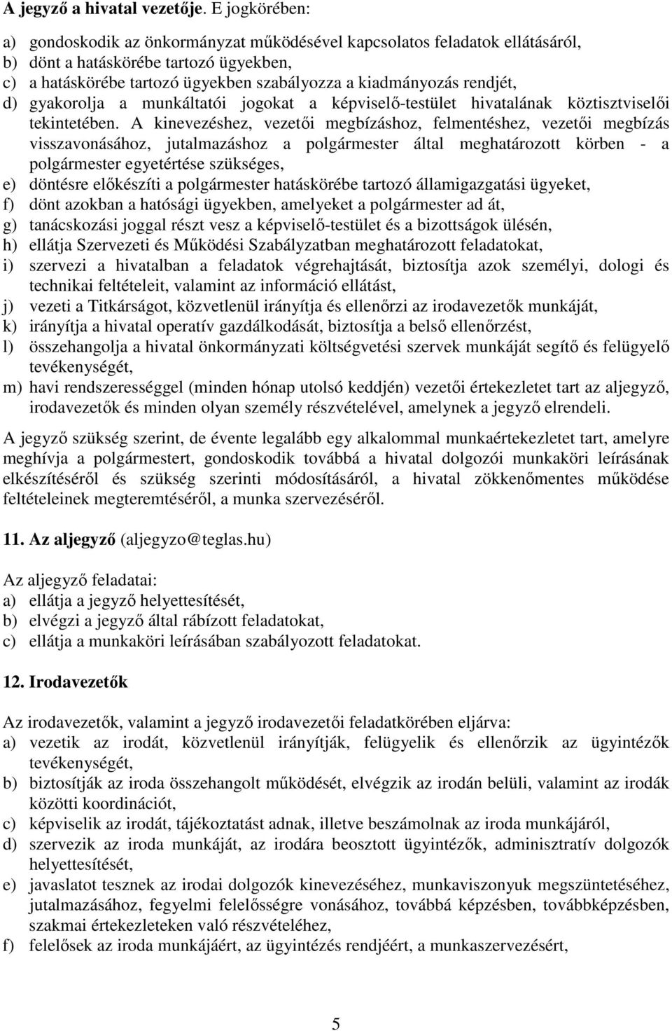 rendjét, d) gyakorolja a munkáltatói jogokat a képviselő-testület hivatalának köztisztviselői tekintetében.