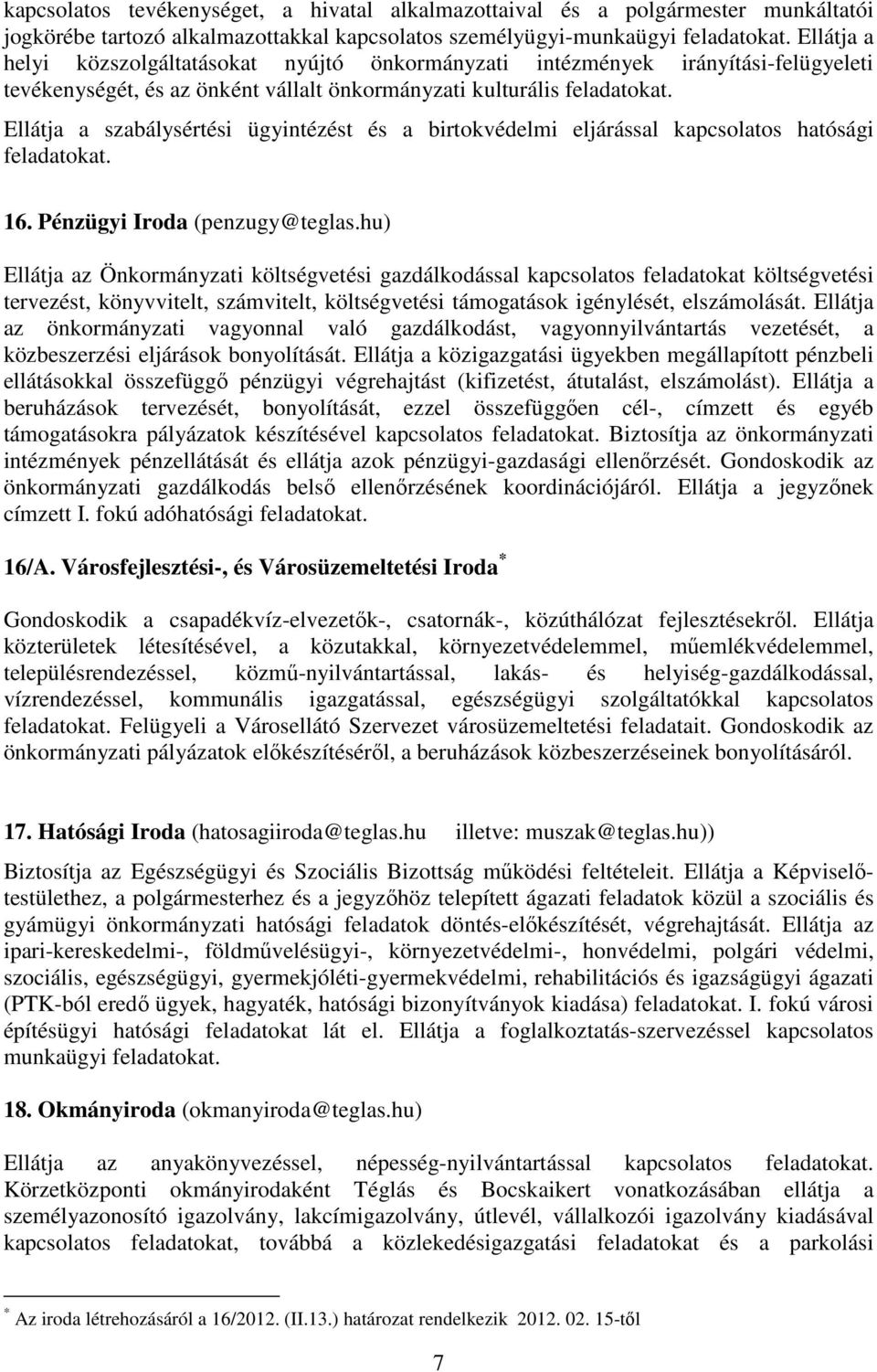 Ellátja a szabálysértési ügyintézést és a birtokvédelmi eljárással kapcsolatos hatósági feladatokat. 16. Pénzügyi Iroda (penzugy@teglas.