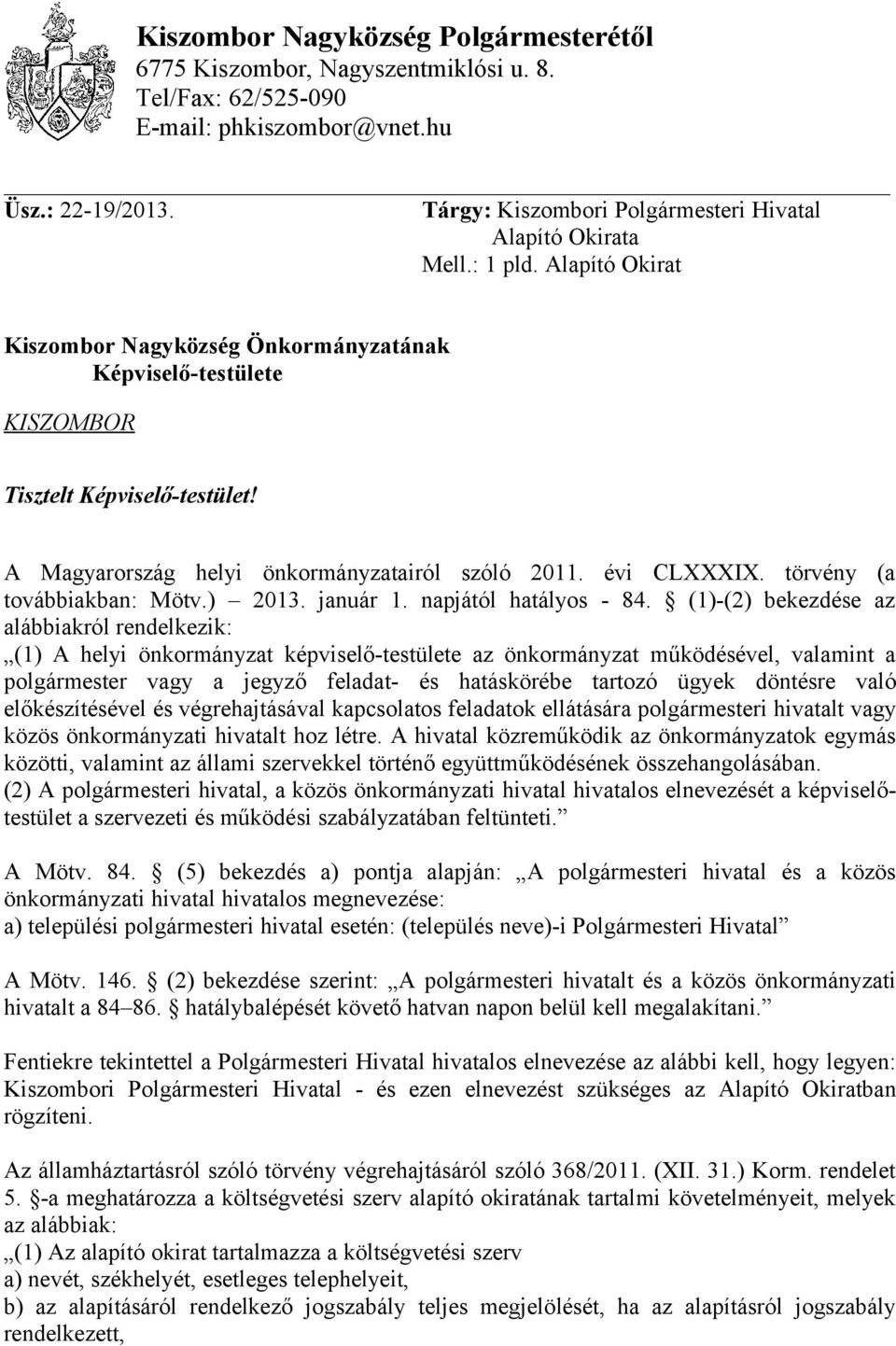 A Magyarország helyi önkormányzatairól szóló 2011. évi CLXXXIX. törvény (a továbbiakban: Mötv.) 2013. január 1. napjától hatályos - 84.