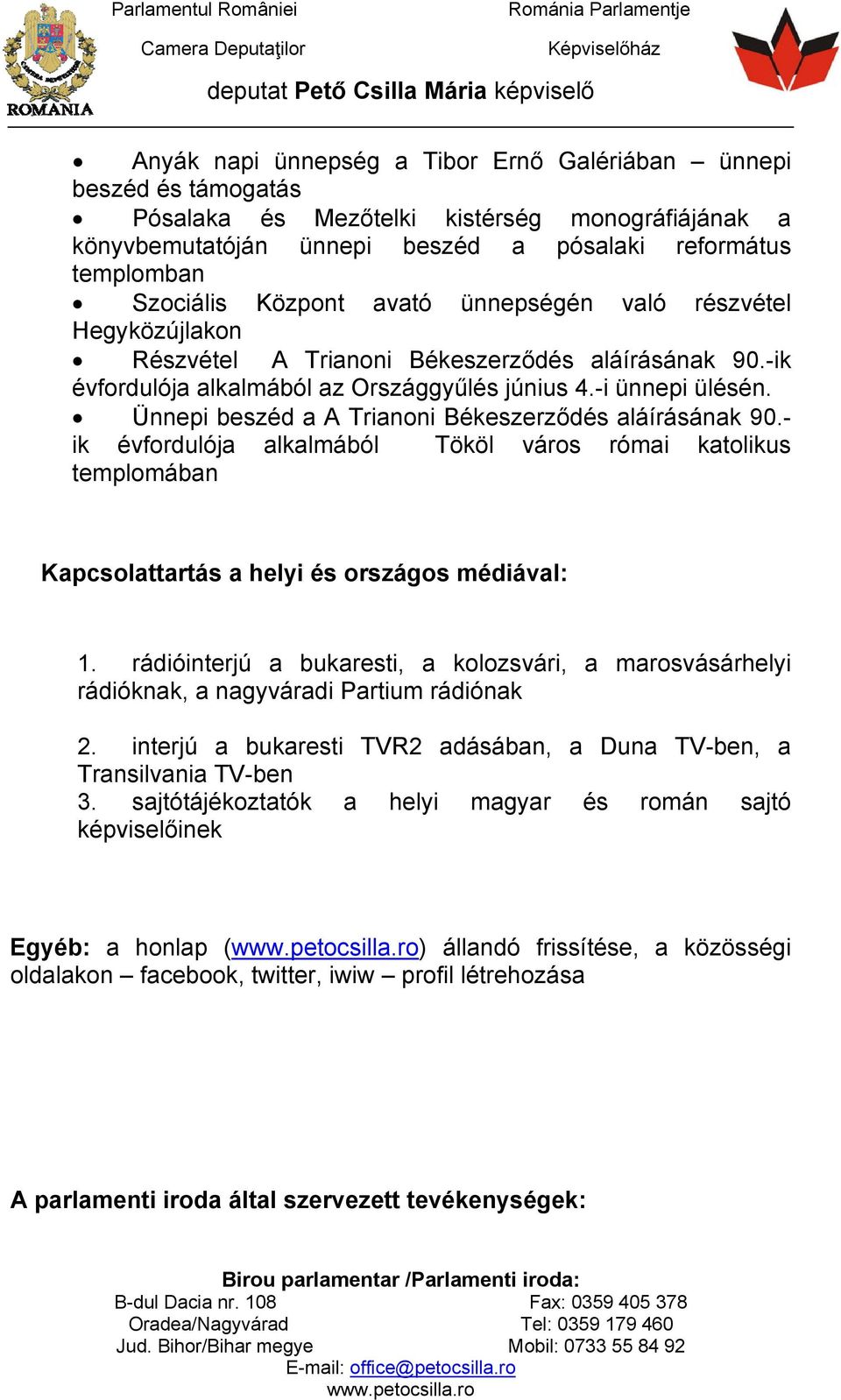 Ünnepi beszéd a A Trianoni Békeszerződés aláírásának 90.- ik évfordulója alkalmából Tököl város római katolikus templomában Kapcsolattartás a helyi és országos médiával: 1.