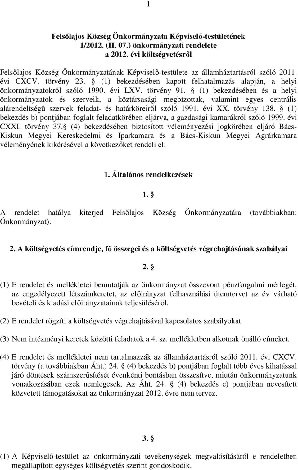 (1) bekezdésében kapott felhatalmazás alapján, a helyi önkormányzatokról szóló 1990. évi LXV. törvény 91.