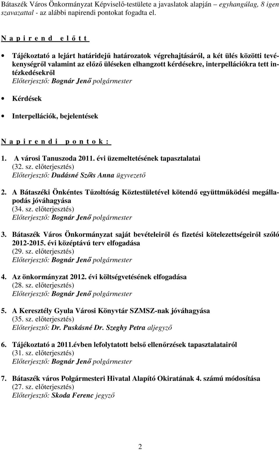 intézkedésekrıl Elıterjesztı: Bognár Jenı polgármester Kérdések Interpellációk, bejelentések N a p i r e n d i p o n t o k : 1. A városi Tanuszoda 2011. évi üzemeltetésének tapasztalatai (32. sz.