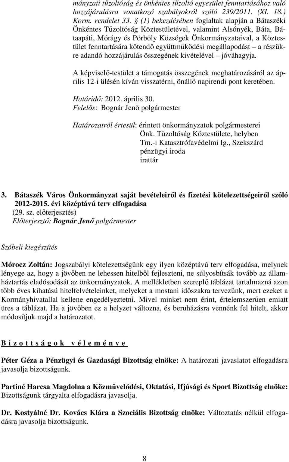 kötendı együttmőködési megállapodást a részükre adandó hozzájárulás összegének kivételével jóváhagyja.