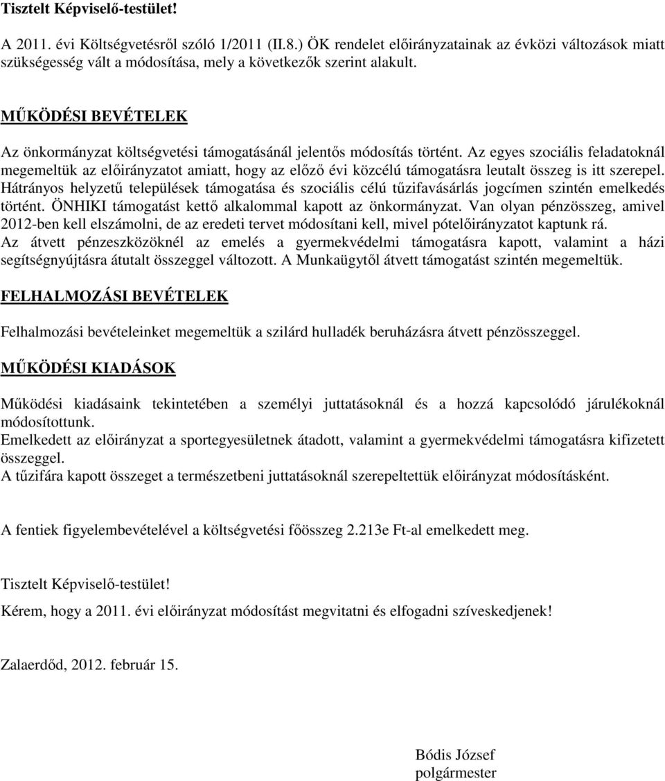 Az egyes szociális feladatoknál megemeltük az ot amiatt, hogy az elızı évi közcélú támogatásra leutalt összeg is itt szerepel.