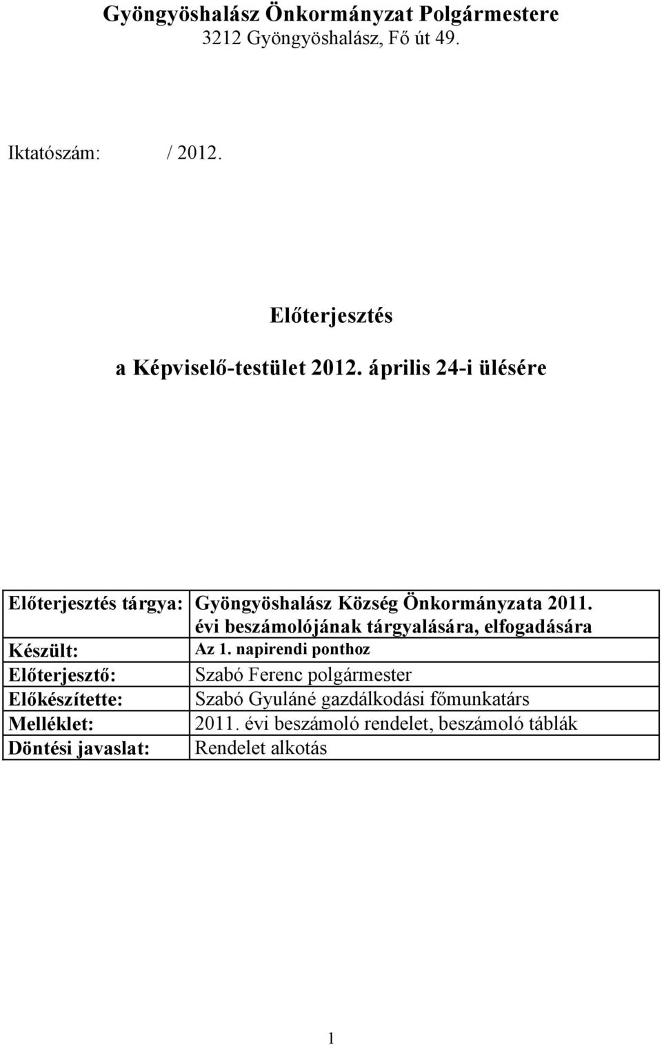 április 24-i ülésére Előterjesztés tárgya: Gyöngyöshalász Község Önkormányzata 2011.