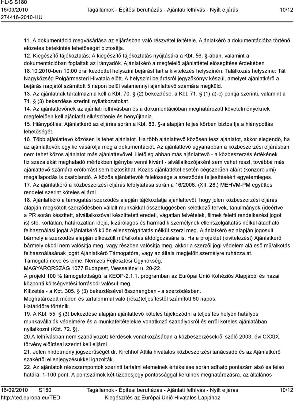 2010-ben 10:00 órai kezdettel helyszíni bejárást tart a kivitelezés helyszínén. Találkozás helyszíne: Tát Nagyközség Polgármesteri Hivatala előtt.