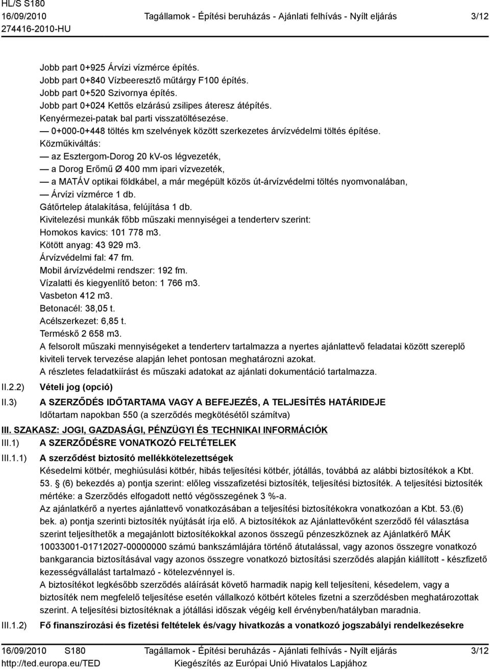 Közműkiváltás: az Esztergom-Dorog 20 kv-os légvezeték, a Dorog Erőmű Ø 400 mm ipari vízvezeték, a MATÁV optikai földkábel, a már megépült közös út-árvízvédelmi töltés nyomvonalában, Árvízi vízmérce 1