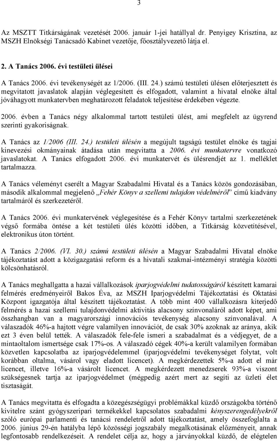 ) számú testületi ülésen előterjesztett és megvitatott javaslatok alapján véglegesített és elfogadott, valamint a hivatal elnöke által jóváhagyott munkatervben meghatározott feladatok teljesítése