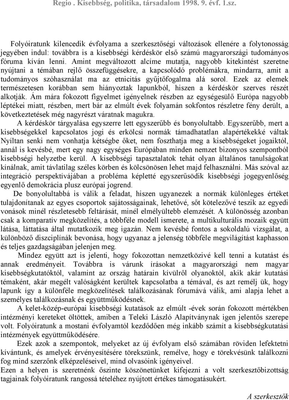 gyűjtőfogalma alá sorol. Ezek az elemek természetesen korábban sem hiányoztak lapunkból, hiszen a kérdéskör szerves részét alkotják.