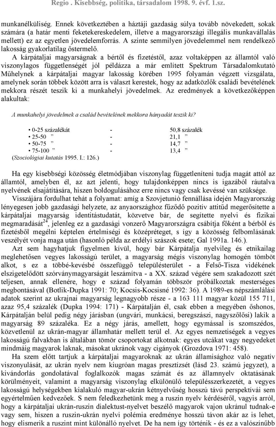 jövedelemforrás. A szinte semmilyen jövedelemmel nem rendelkező lakosság gyakorlatilag őstermelő.