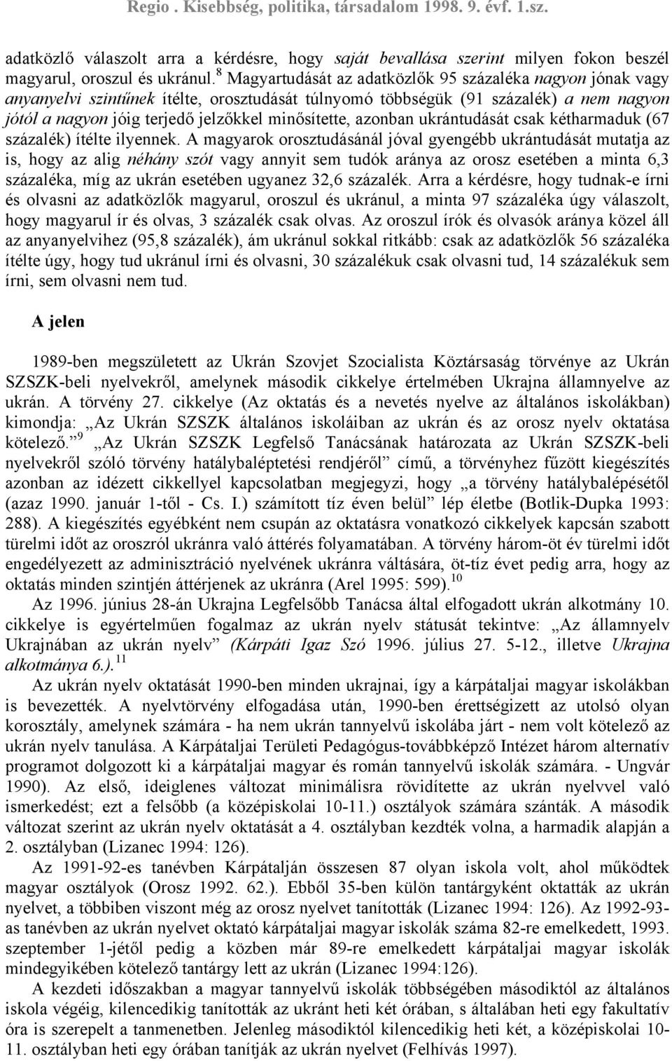 azonban ukrántudását csak kétharmaduk (67 százalék) ítélte ilyennek.