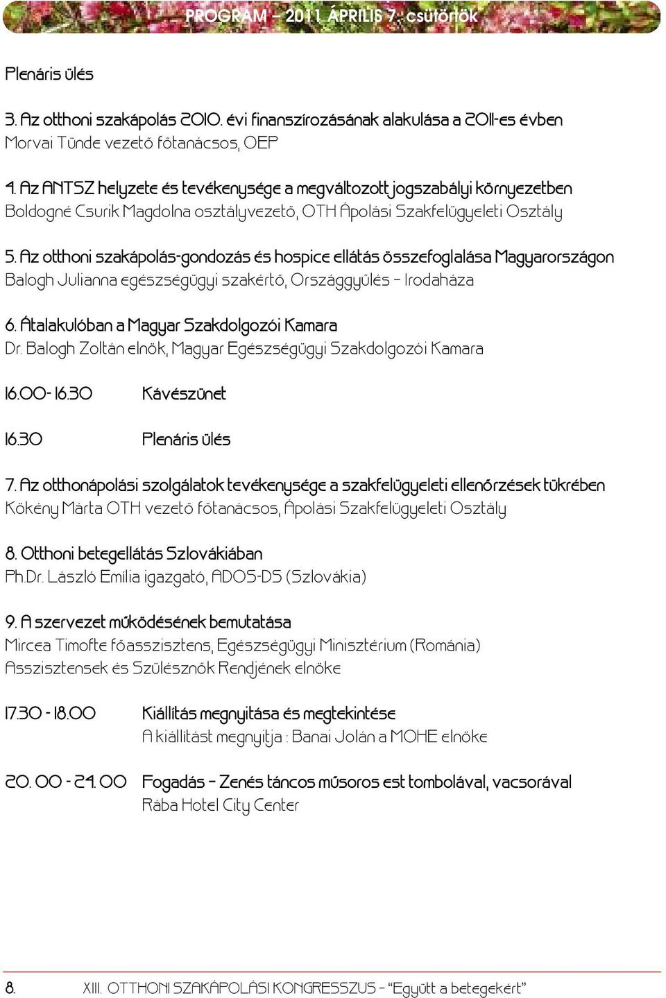 Az otthoni szakápolás-gondozás és hospice ellátás összefoglalása Magyarországon Balogh Julianna egészségügyi szakértô, Országgyûlés Irodaháza 6. Átalakulóban a Magyar Szakdolgozói Kamara Dr.