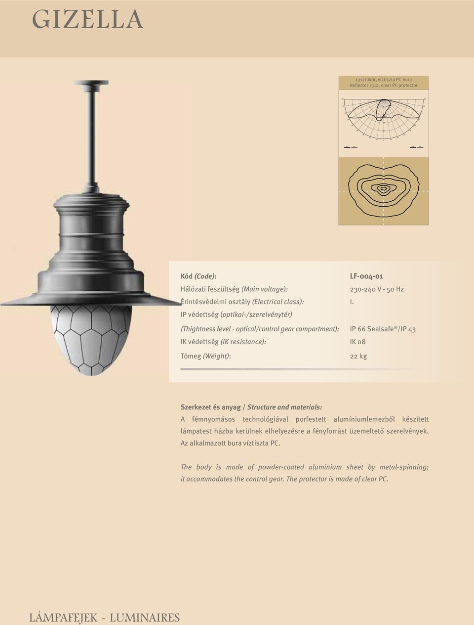 IP védettség (optikai-/szerelvénytér) (Thightness level - optical/control gear compartment): IP 66 Sealsafe /IP 43 IK védettség (IK resistance): IK 08 Tömeg (Weight): 22 kg Szerkezet és anyag /