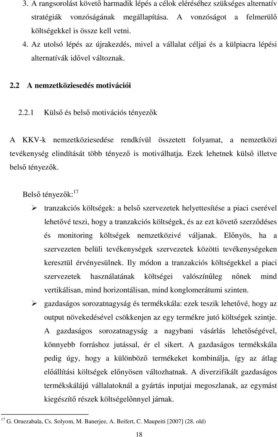 2 A nemzetköziesedés motivációi 2.2.1 Külső és belső motivációs tényezők A KKV-k nemzetköziesedése rendkívül összetett folyamat, a nemzetközi tevékenység elindítását több tényező is motiválhatja.