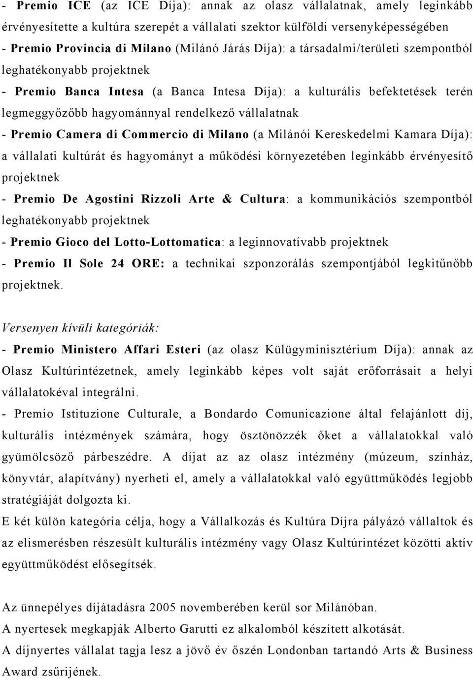 Premio Camera di Commercio di Milano (a Milánói Kereskedelmi Kamara Díja): a vállalati kultúrát és hagyományt a működési környezetében leginkább érvényesítő projektnek - Premio De Agostini Rizzoli