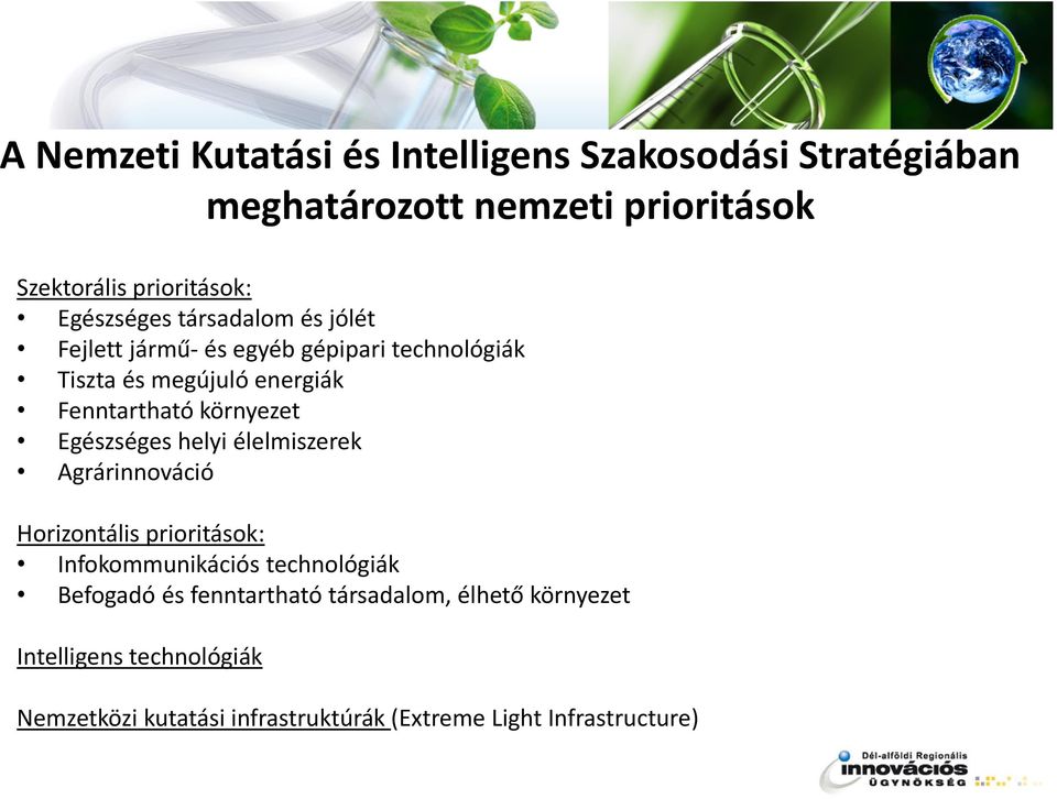 környezet Egészséges helyi élelmiszerek Agrárinnováció Horizontális prioritások: Infokommunikációs technológiák Befogadó