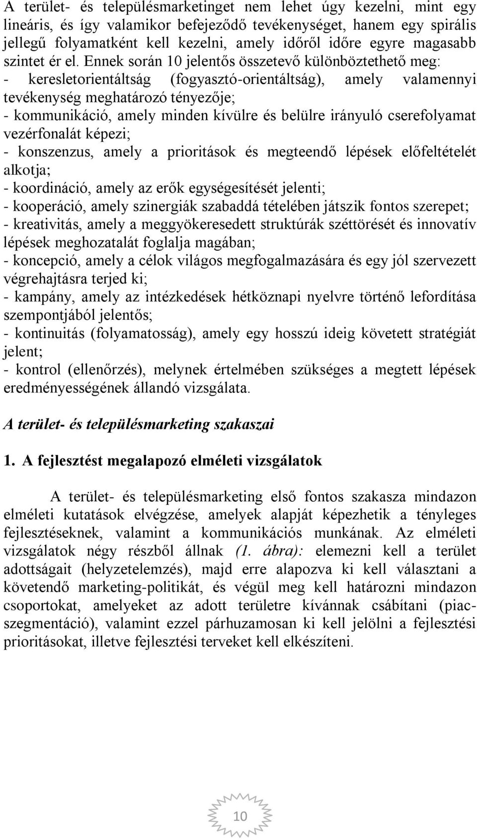 Ennek során 10 jelentős összetevő különböztethető meg: - keresletorientáltság (fogyasztó-orientáltság), amely valamennyi tevékenység meghatározó tényezője; - kommunikáció, amely minden kívülre és