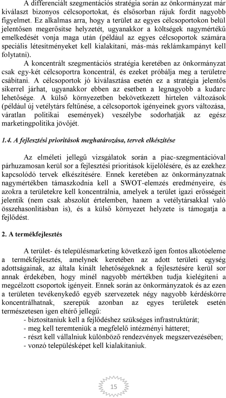 speciális létesítményeket kell kialakítani, más-más reklámkampányt kell folytatni).