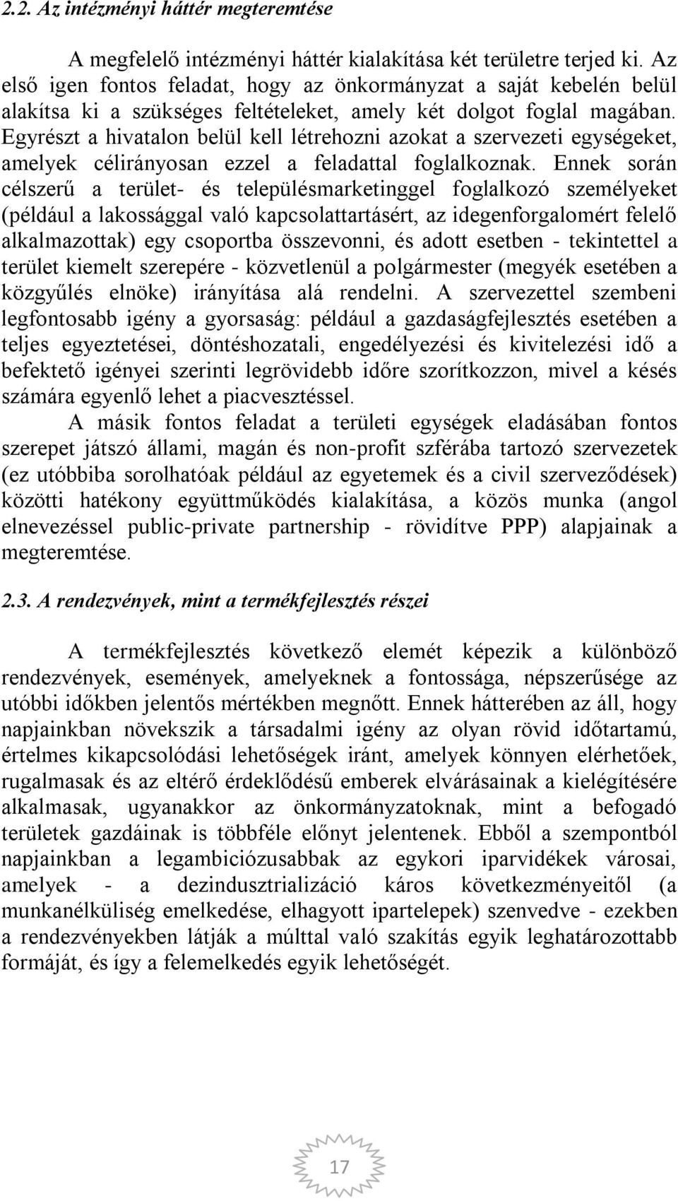 Egyrészt a hivatalon belül kell létrehozni azokat a szervezeti egységeket, amelyek célirányosan ezzel a feladattal foglalkoznak.