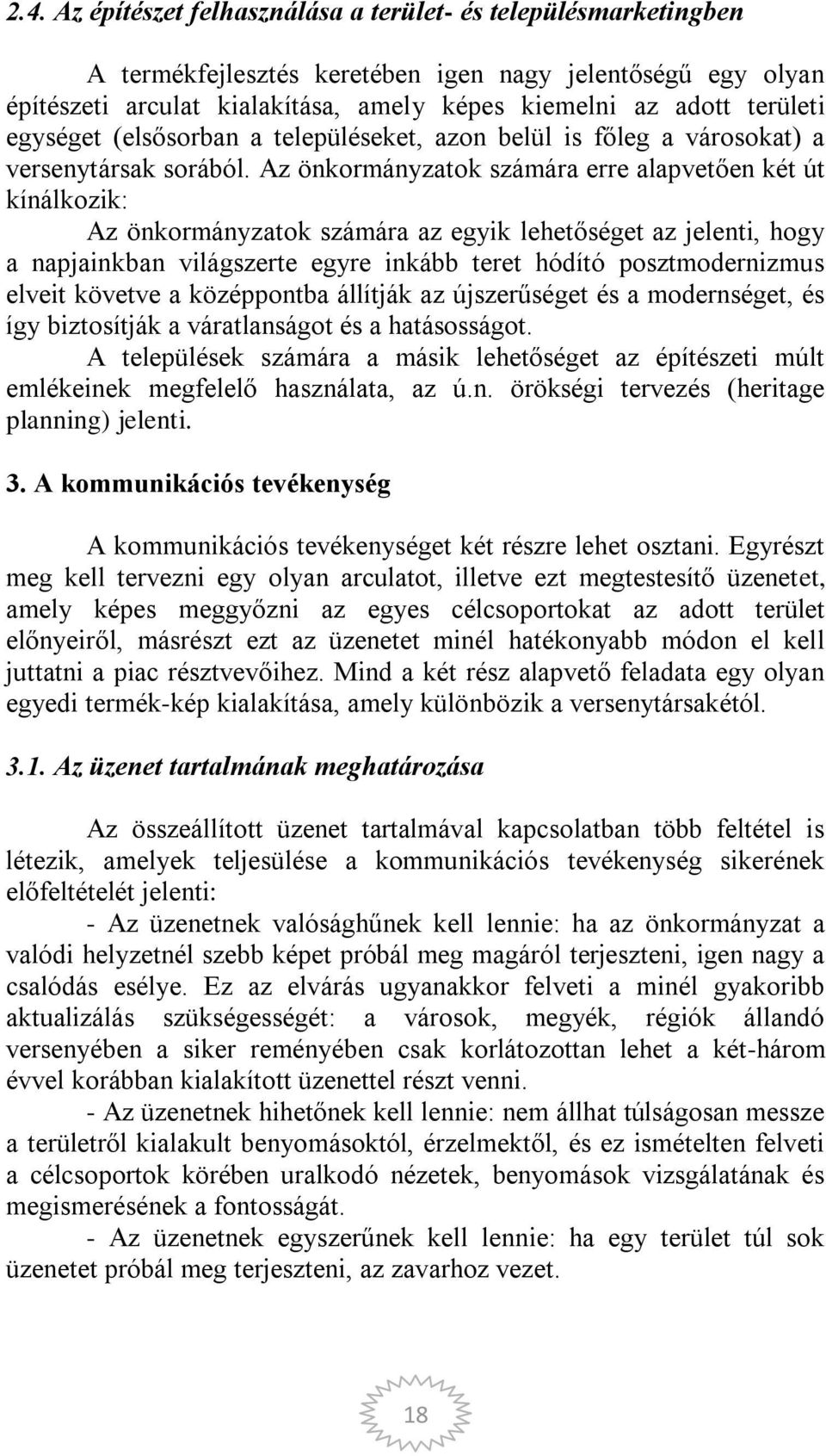 Az önkormányzatok számára erre alapvetően két út kínálkozik: Az önkormányzatok számára az egyik lehetőséget az jelenti, hogy a napjainkban világszerte egyre inkább teret hódító posztmodernizmus