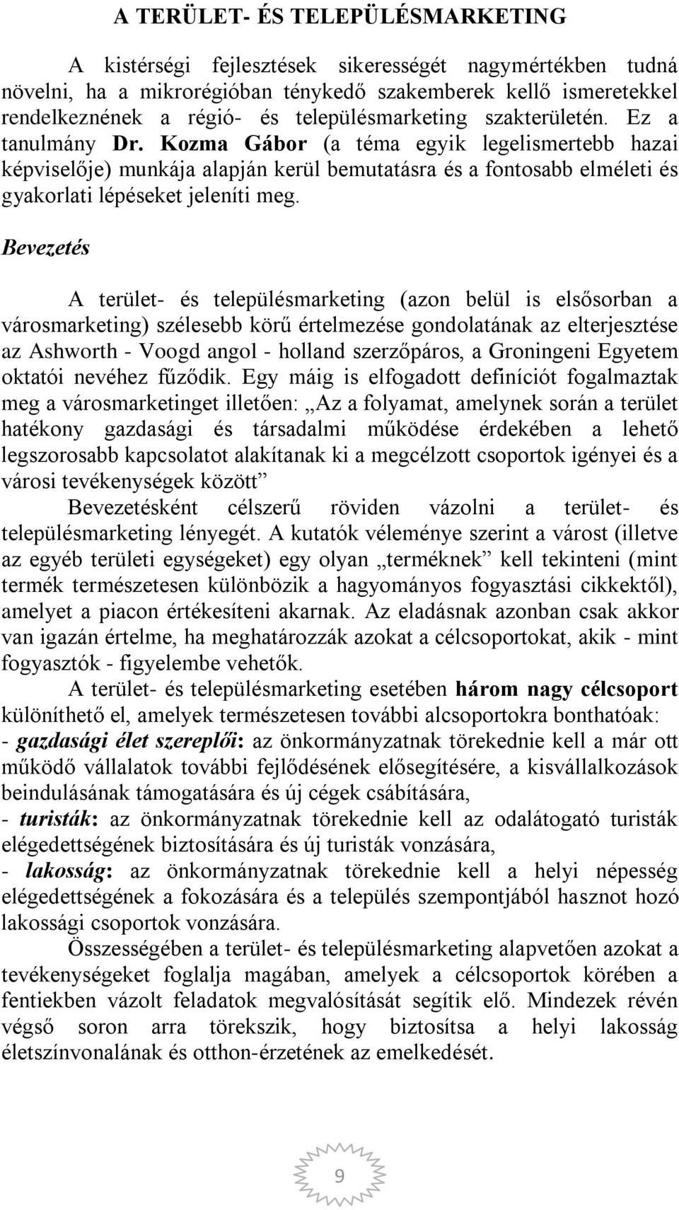 Kozma Gábor (a téma egyik legelismertebb hazai képviselője) munkája alapján kerül bemutatásra és a fontosabb elméleti és gyakorlati lépéseket jeleníti meg.