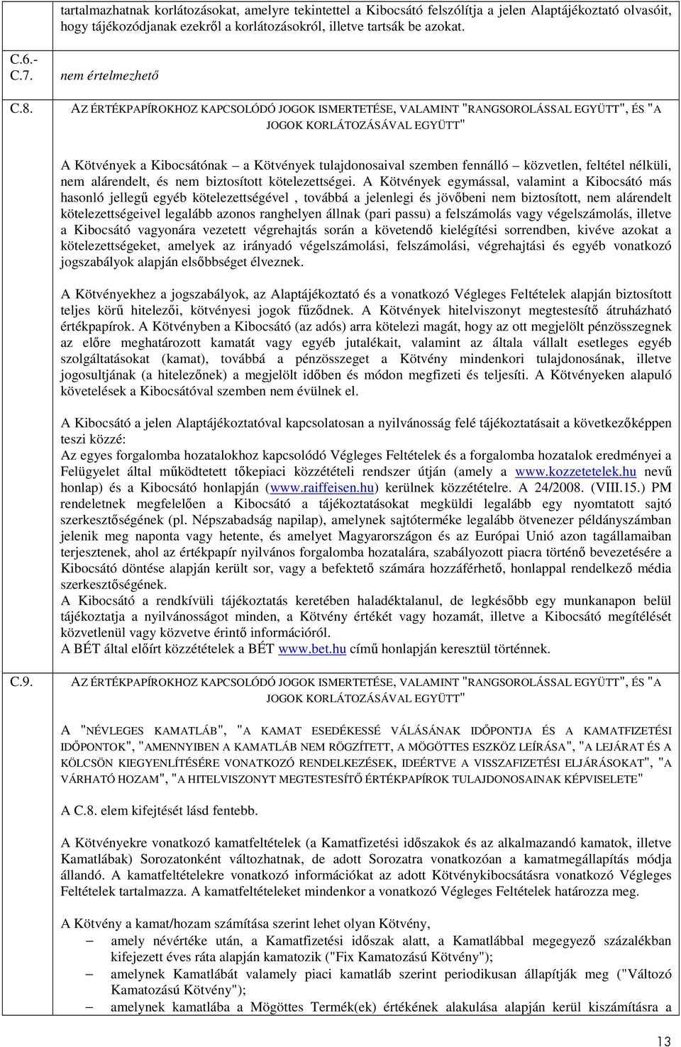 AZ ÉRTÉKPAPÍROKHOZ KAPCSOLÓDÓ JOGOK ISMERTETÉSE, VALAMINT "RANGSOROLÁSSAL EGYÜTT", ÉS "A JOGOK KORLÁTOZÁSÁVAL EGYÜTT" A Kötvények a Kibocsátónak a Kötvények tulajdonosaival szemben fennálló