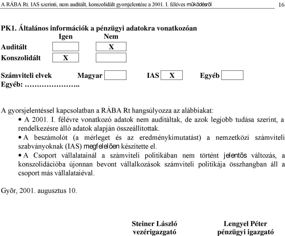 . A gyorsjelentéssel kapcsolatban a RÁBA Rt hangsúlyozza az alábbiakat: A 2001. I.