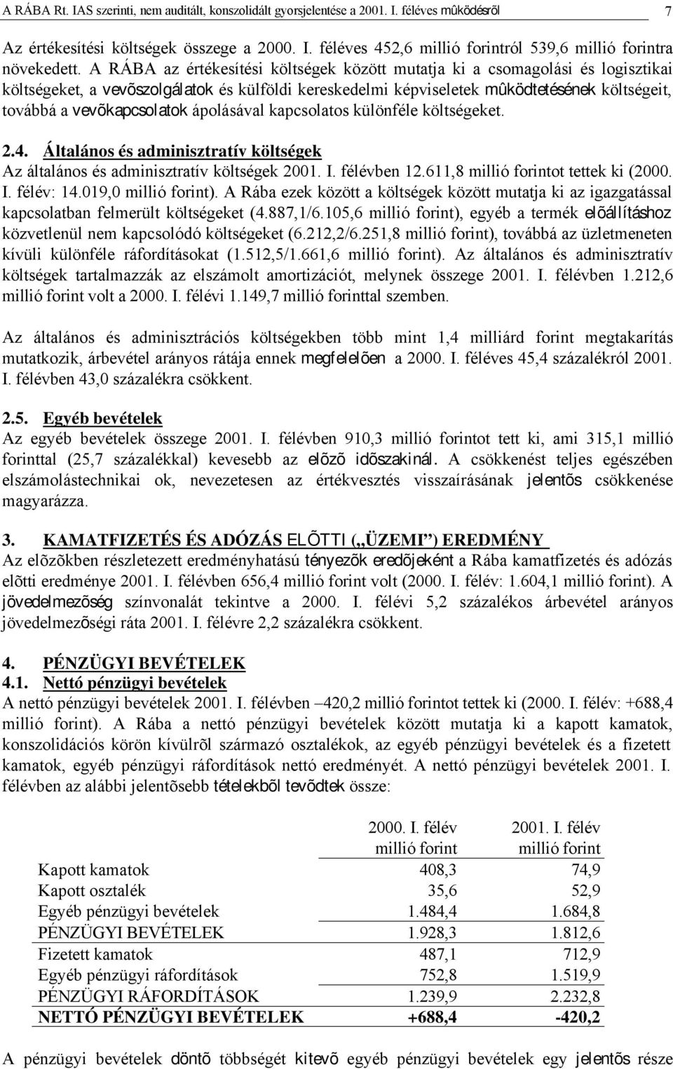 vevõkapcsolatok ápolásával kapcsolatos különféle költségeket. 2.4. Általános és adminisztratív költségek Az általános és adminisztratív költségek 2001. I. félévben 12.