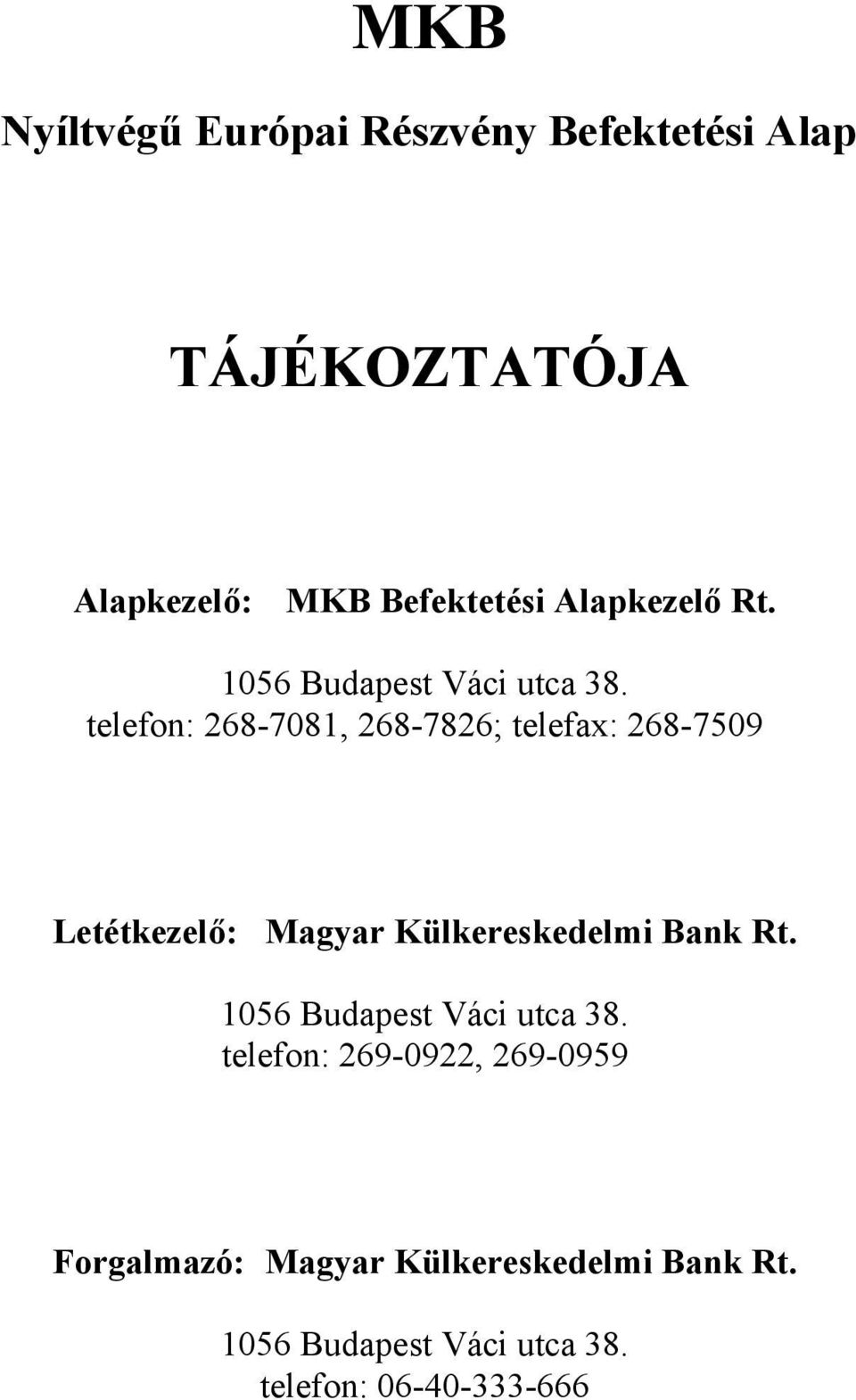 Letétkezelő: Magyar Külkereskedelmi Bank Rt 1056 Budapest Váci utca 38 telefon: 269-0922,