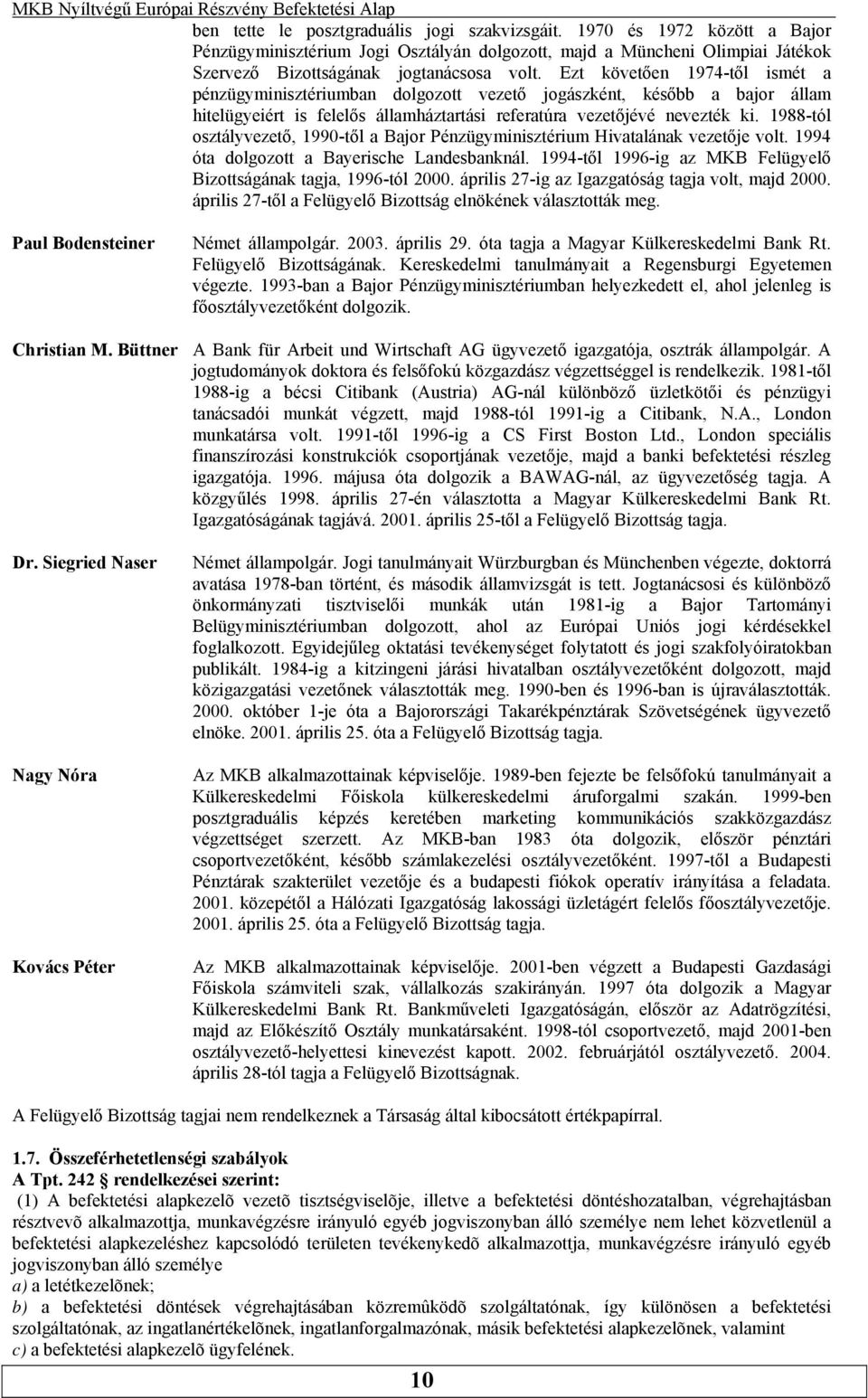 1990-től a Bajor Pénzügyminisztérium Hivatalának vezetője volt 1994 óta dolgozott a Bayerische Landesbanknál 1994-től 1996-ig az MKB Felügyelő Bizottságának tagja, 1996-tól 2000 április 27-ig az