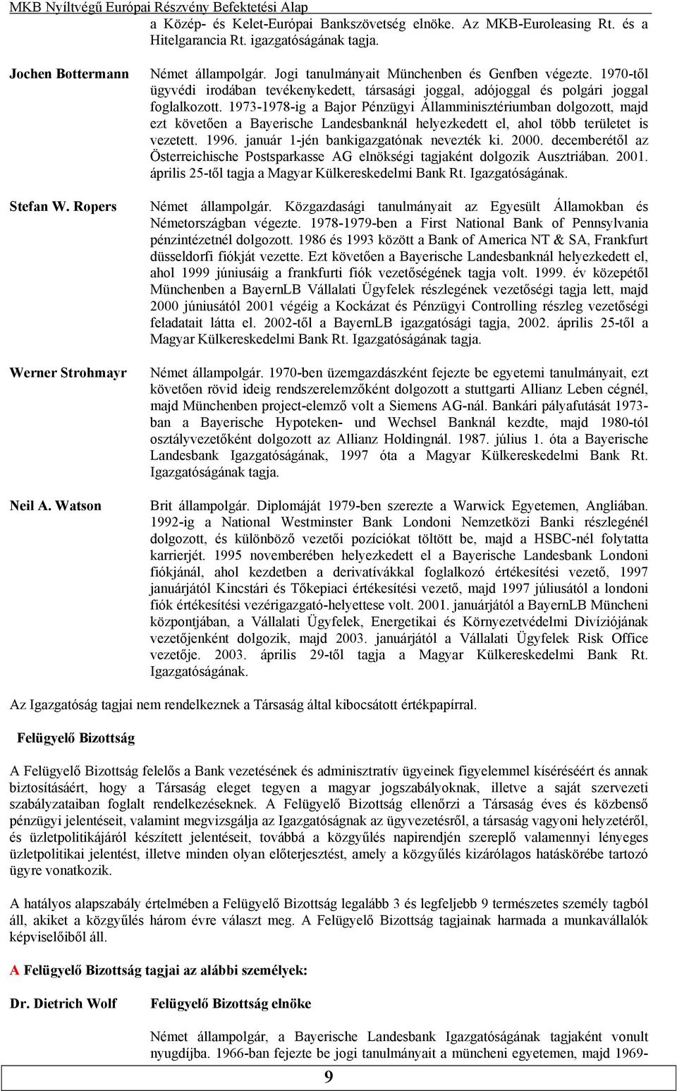 dolgozott, majd ezt követően a Bayerische Landesbanknál helyezkedett el, ahol több területet is vezetett 1996 január 1-jén bankigazgatónak nevezték ki 2000 decemberétől az Österreichische