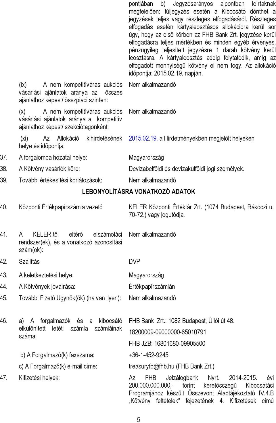 vagy részleges elfogadásáról. Részleges elfogadás esetén kártyaleosztásos allokációra kerül sor úgy, hogy az első körben az FHB Bank Zrt.