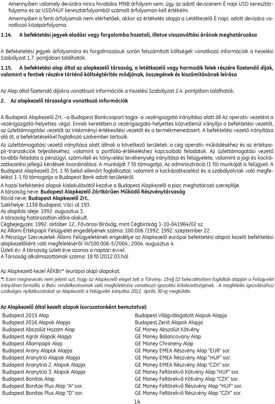 A befektetési jegyek eladási vagy forgalomba hozatali, illetve visszaváltási árának meghatározása A Befeketetési jegyek árfolyamára és forgalmazásuk során felszámított költségek vonatkozó információk