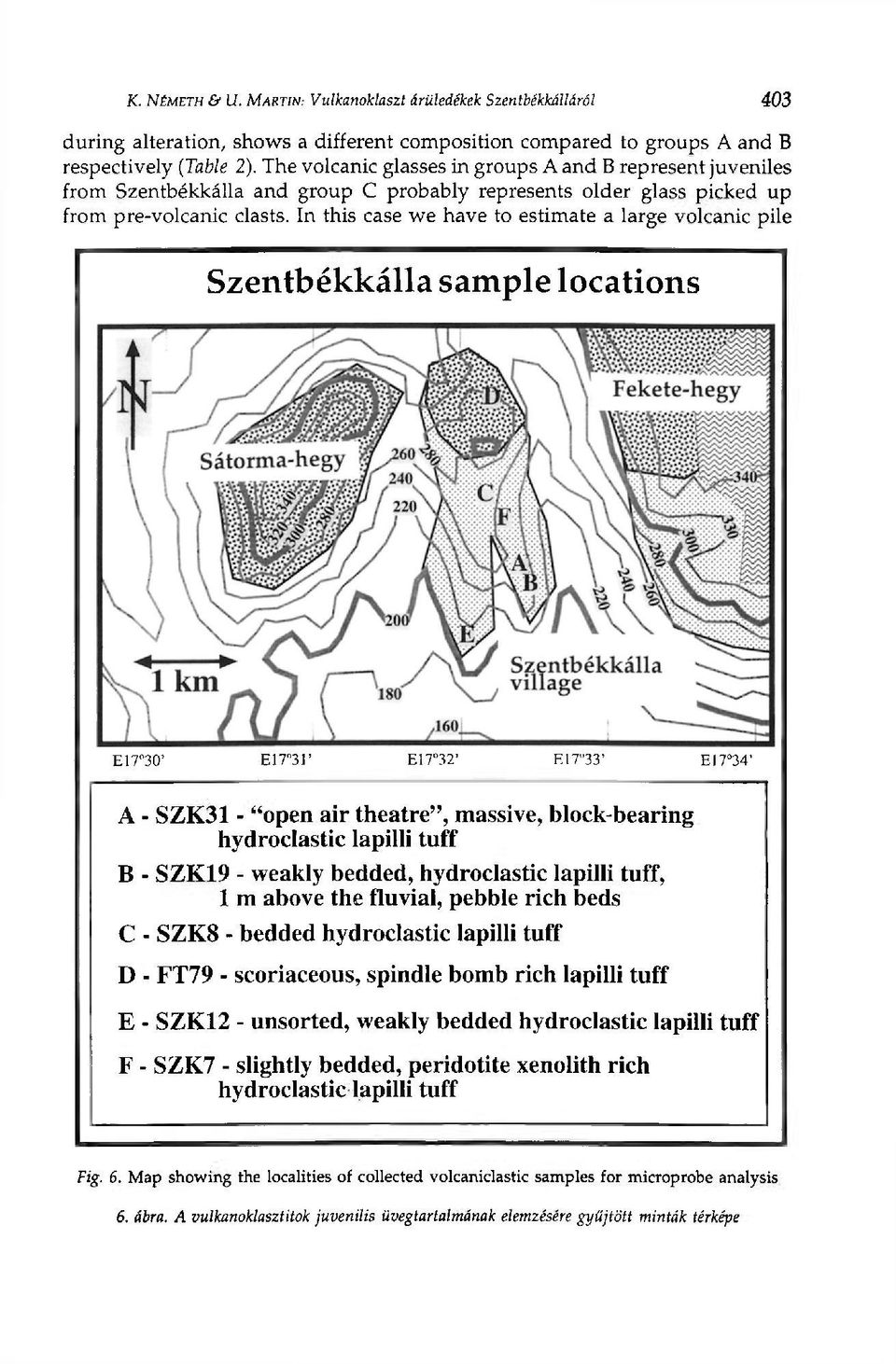 In this case we have to estimate a large volcanic pile Szentbékkálla sample locations E17 30' E17 31' E17 32' E17 33' E17 34' A - SZK31 - "open air theatre", massive, block-bearing hydroclastic