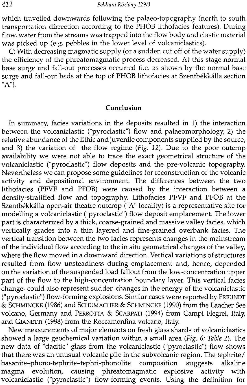 C: With decreasing magmatic supply (or a sudden cut off of the water supply) the efficiency of the phreatomagmatic process decreased.